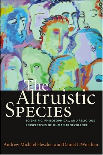 Image for The Altruistic Species: Scientific, Philosophical, and Religious Perspectives of Human Benevolence