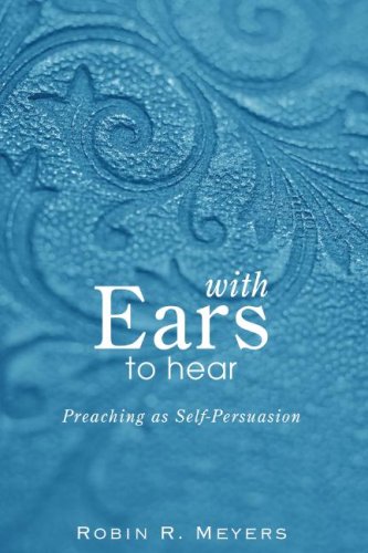 Image for With Ears to Hear: Preaching as Self-Persuasion