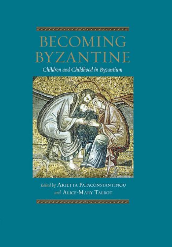 Image for Becoming Byzantine : Children and Childhood in Byzantium (Dumbarton Oaks Byzantine Symposia and Colloquia)