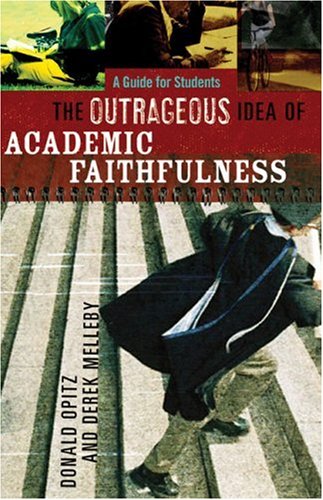 Image for The Outrageous Idea of Academic Faithfulness: A Guide for Students