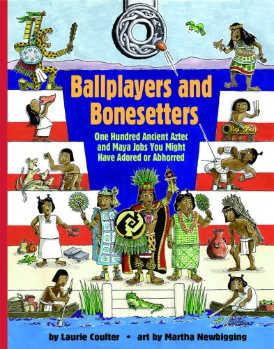 Image for Ballplayers and Bonesetters: One Hundred Ancient Aztec and Maya Jobs You Might Have Adored or Abhorred