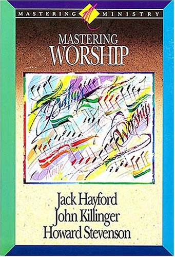 Image for Mastering Worship (Mastering Ministry Series, Vol. 4)